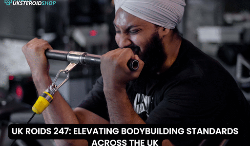 UK ROIDS 247 ELEVATING BODYBUILDING STANDARDS ACROSS THE UK